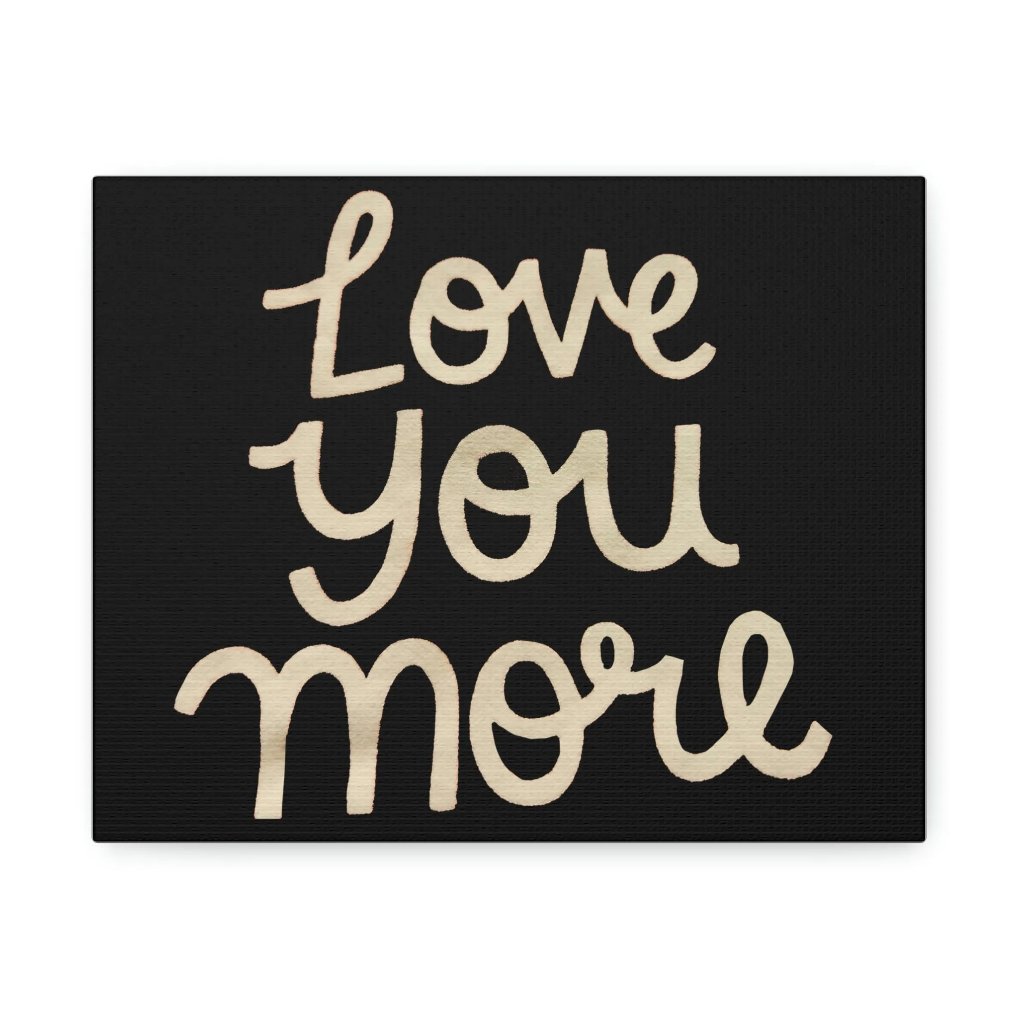 Love You More Stretched Canvas